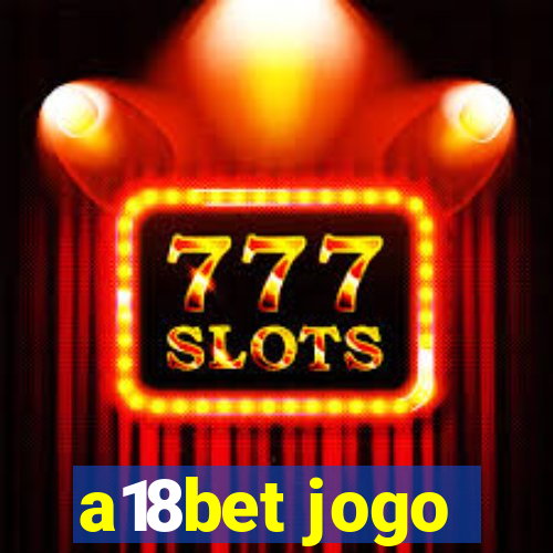 a18bet jogo